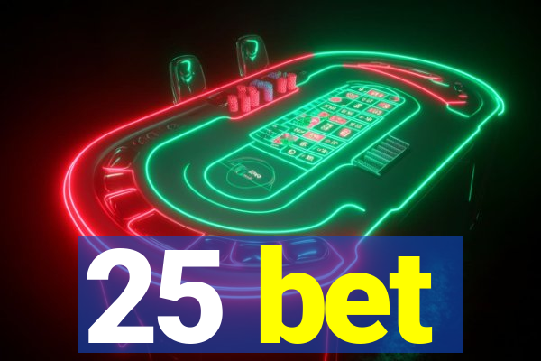 25 bet